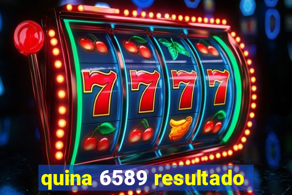 quina 6589 resultado